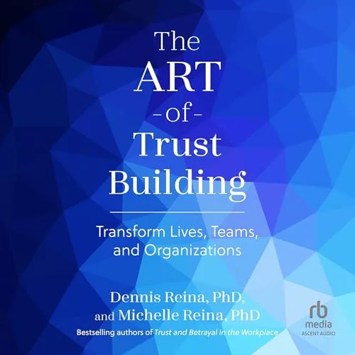 The Art of Trust Building By Michelle Reina PhD, Dennis Reina PhD